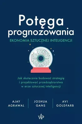 Obrázek produktu pro Potęga prognozowania. Ekonomia sztucznej inteligencji