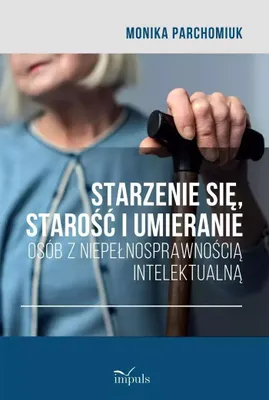 Image de Starzenie się, starość i umieranie osób z niepełnosprawnością intelektualną