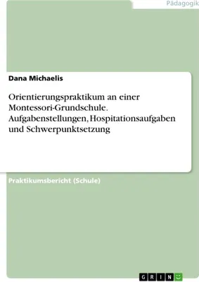 Produktbild von Orientierungspraktikum an einer Montessori-Grundschule. Aufgabenstellungen, Hospitationsaufgaben und Schwerpunktsetzung