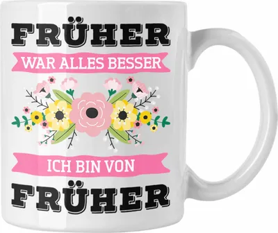 Produktbild von Trendation - Früher War Alles Besser Ich Bin Von Früher Tasse Geschenk Lustiger Spruch Mama Oma Tante Geschenkidee spruch (Weiß)