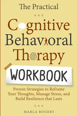 Produktbild von The Practical Cognitive Behavioral Therapy Workbook