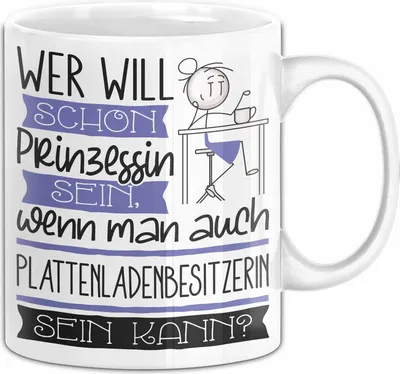 Produktbild von Plattenladenbesitzerin Tasse Geschenk Spruch Wer Will Schon Prinzessin Sein Wenn Man Auch Plattenladenbesitzerin Sein Kann (Weiß)