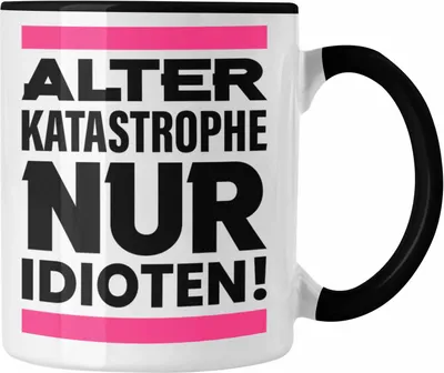 Produktbild von Trendation - Alter Katasrophe Nur Idioten Tasse Geschenk Frauen Lustiger Spruch Arbeit Kollegin Geschenkidee (Schwarz)