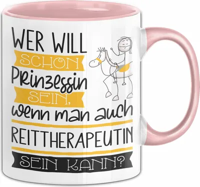 Produktbild von Reittherapeutin Tasse Geschenk Spruch Wer Will Schon Prinzessin Sein Wenn Man Auch Reittherapeutin Sein Kann (Rosa)