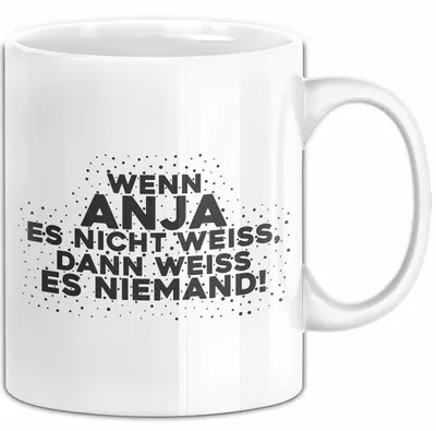 Produktbild von Anja Tasse Wenn Anja Es Nicht Weiss, Dann Weiss Es Niemand! Geschenk (Weiß)