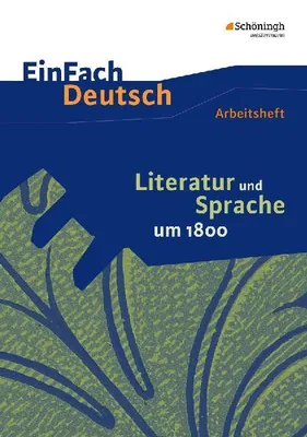 Produktbild von Literatur und Sprache um 1800: Arbeitsheft. EinFach Deutsch - Unterrichtsmodelle und Arbeitshefte