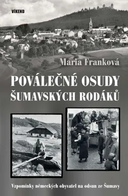 Zdjęcie produktu dla Poválečné osudy šumavských rodáků - Vzpomínky německých obyvatel na odsud ze Šumavy (Franková Maria)