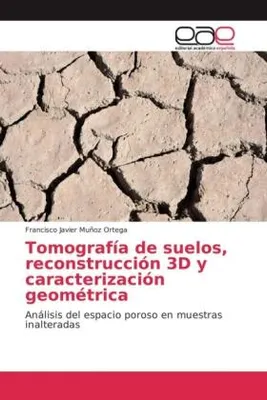 Produktbild von Tomografía de suelos, reconstrucción 3D y caracterización geométrica