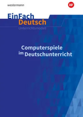 Zdjęcie produktu dla Computerspiele im Deutschunterricht: Klassen 5 - 13. EinFach Deutsch Unterrichtsmodelle
