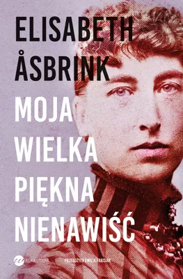 Productafbeelding van Moja wielka piękna nienawiść. Biografia Victorii Benedictsson