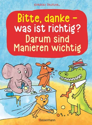 Image de Bitte, danke - was ist richtig? - Darum sind Manieren wichtig (Bilderbuch): Der lustige Kinderknigge ab 3 Jahren