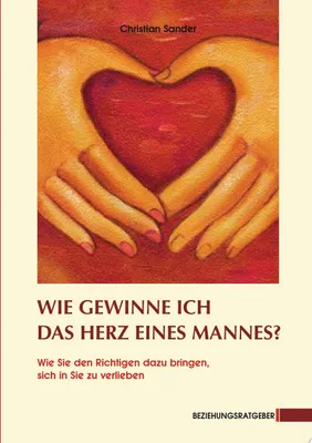 Produktbild von Wie gewinne ich das Herz eines Mannes?