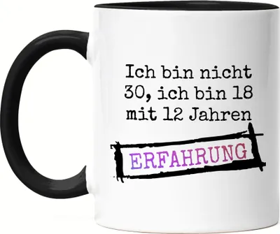 Produktbild von Ich Bin Nicht 30 Sondern 18 Mit 12 Jahren Erfahrung Tasse Schwarz Geschenkidee zum 30. Geburtstag