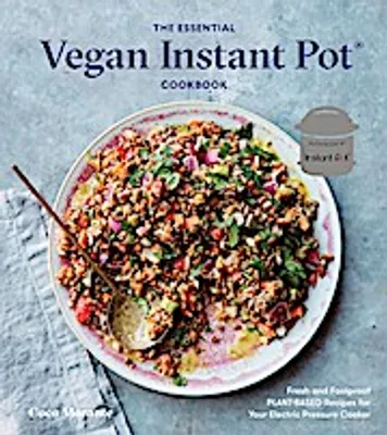 Produktbild von The Essential Vegan Instant Pot Cookbook: Fresh and Foolproof Plant-Based Recipes for Your Electric Pressure Cooker