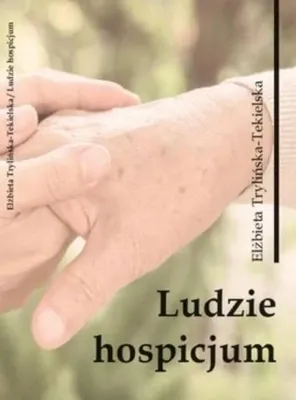 Zdjęcie produktu dla Ludzie hospicjum - Elżbieta Trylińska-Tekielska