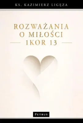 Obrázok produktu pre Úvahy o láske (1. Korintským 13) - Kazimierz Ligęza