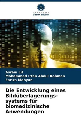 Produktbild von Die Entwicklung eines Bildüberlagerungs-systems für biomedizinische Anwendungen