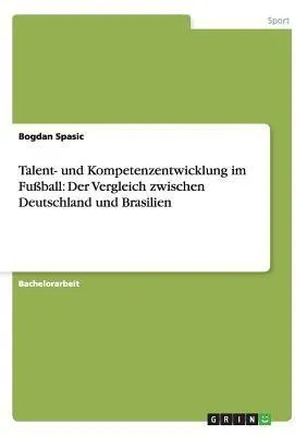 Produktbild von Talent- und Kompetenzentwicklung im Fußball: Der Vergleich zwischen Deutschland und Brasilien