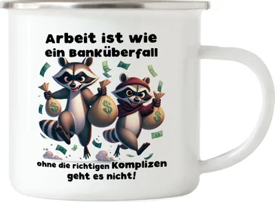 Produktbild von Arbeit ist wie ein Banküberfall Komplizen Waschbären Emaille Tasse - Job Kollegialität