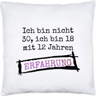Produktbild von Ich Bin Nicht 30 Sondern 18 Mit 12 Jahren Erfahrung Kissen Inkl. Füllung Geschenkidee zum 30. Geburtstag
