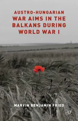 Obrázok produktu pre Austro-Hungarian War Aims in the Balkans during World War I