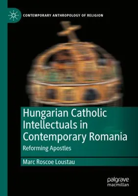 Obrázok produktu pre Hungarian Catholic Intellectuals in Contemporary Romania