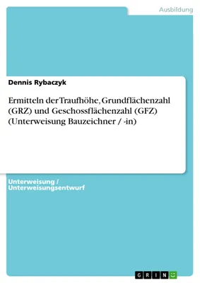 Immagine prodotto di Ermitteln der Traufhöhe, Grundflächenzahl (GRZ) und Geschossflächenzahl (GFZ) (Unterweisung Bauzeichner / -in)