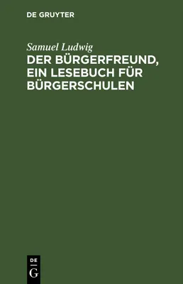 Produktbild von Der Bürgerfreund, ein Lesebuch für Bürgerschulen