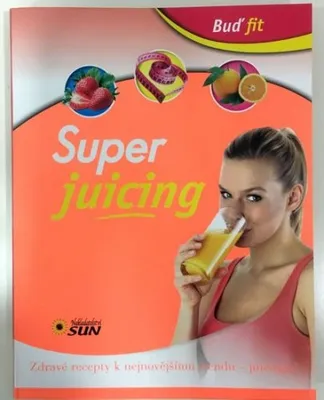 Produktbild von Super juicing - Zdravé recepty k nejnovějšímu trendu - juicingu!