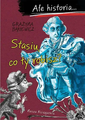 Zdjęcie produktu dla Ale historia…Stasiu, co ty robisz?