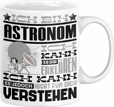 Produktbild von Astronom Geschenk Tasse Geschenkidee für Astronom Geburtstag Lustiger Spruch Ich Bin Astronom Ich Kann Es Dir Erklären Aber Nicht Für Dich Verstehen (Weiß)