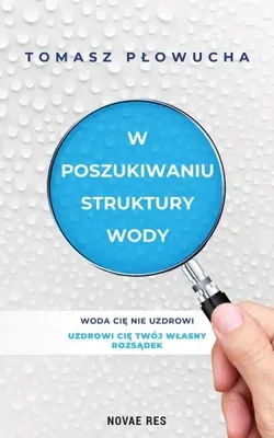 Obrázek produktu pro Hledání struktury vody – Tomasz Płowucha
