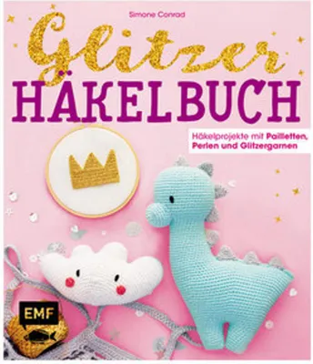 Produktbild von Das Glitzer-Häkelbuch - Häkelprojekte mit Pailletten, Perlen und Glitzergarnen