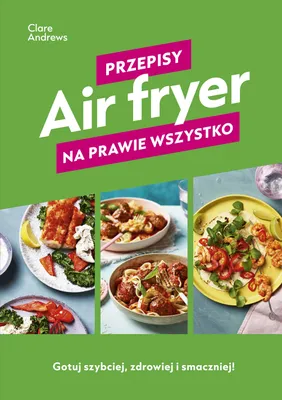 Obrázok produktu pre Fritéza na vzduchu. Recepty takmer na všetko