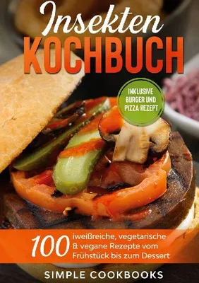 Produktbild von Insekten Kochbuch: 100 eiweißreiche, vegetarische & vegane Rezepte vom Frühstück bis zum Dessert