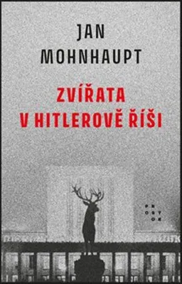 Zdjęcie produktu dla Zvířata v Hitlerově říši | Jan Mohnhaupt