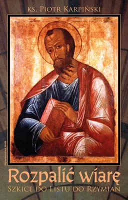 Zdjęcie produktu dla Rozpalić wiarę - Piotr Karpiński (Literatur, Religion auf Polnisch)