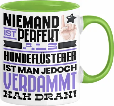 Produktbild von Hundeflüsterer Geschenk Tasse Lustige Geschenkidee für Hundeflüsterer Geburtstag Kaffee-Becher Niemand Ist Perfekt Aber Als Hundeflüsterer Ist Man Nah Dran (Grün)