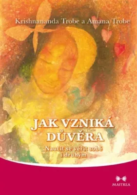 Zdjęcie produktu dla Jak vzniká důvěra - Naučit se věřit sobě i druhým (Trobe Krishnananda)