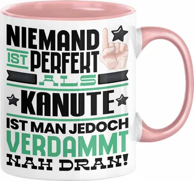 Produktbild von Kanute Geschenk Tasse Lustige Geschenkidee für Kanute Geburtstag Kaffee-Becher Niemand Ist Perfekt Aber Als Kanute Ist Man Nah Dran (Rosa)