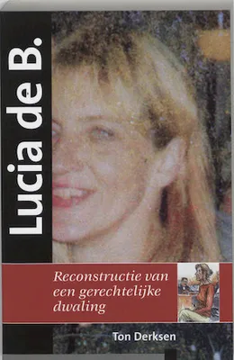 Image de Lucia de B. reconstructie van een gerechtelijke dwaling | Anthony A. Derksen