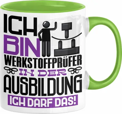 Produktbild von Werkstoffprüfer Ausbildung Tasse Geschenk Ich Bin Werkstoffprüfer In Der Ausbildung Ich Darf Das Geschenkidee Spruch (Grün)