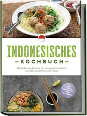 Image de Indonesisches Kochbuch: Die leckersten Rezepte der indonesischen Küche für jeden Geschmack und Anlass - inkl. Suppen, Fingerfood, Dips & Getränken