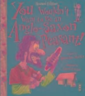 Productafbeelding van You Wouldn't Want To Be An Anglo-Saxon Peasant!