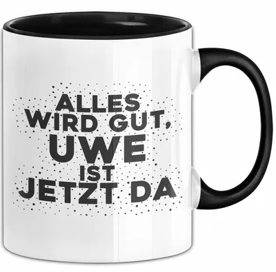 Produktbild von Uwe Tasse Alles Wird Gut, Uwe Ist Jetzt Da Geschenk (Schwarz)