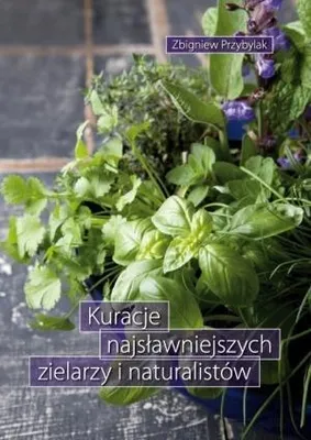 Obrázok produktu pre Kuracje najsławniejszych zielarzy i naturalistów - Zbigniew Przybylak (Ratgeber auf Polnisch)