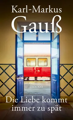 Buchcover von 'Die Liebe kommt immer zu spät' - Gebundene Ausgabe von Karl-Markus Gauß
