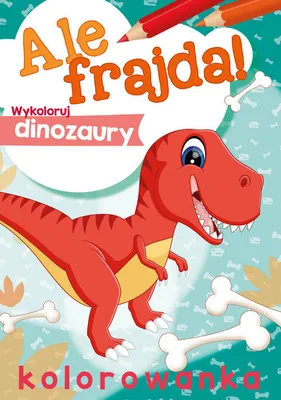 Obrázok produktu pre Ale frajda! Wykoloruj dinozaury - Opracowanie Zbiorowe (Ausmalbuch für Kinder auf Polnisch)