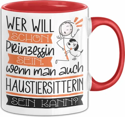 Produktbild von Haustiersitterin Tasse Geschenk Spruch Wer Will Schon Prinzessin Sein Wenn Man Auch Haustiersitterin Sein Kann (Rot)