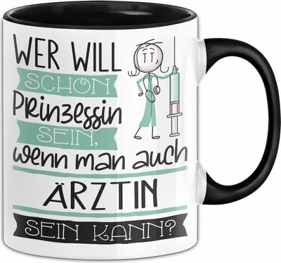 Produktbild von Ärztin Tasse Geschenk Spruch Wer Will Schon Prinzessin Sein Wenn Man Auch Ärztin Sein Kann (Schwarz)